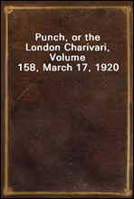 Punch, or the London Charivari, Volume 158, March 17, 1920