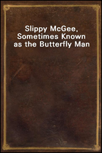 Slippy McGee, Sometimes Known as the Butterfly Man