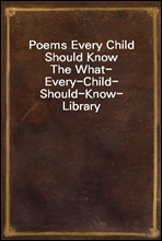 Poems Every Child Should Know
The What-Every-Child-Should-Know-Library