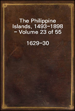 The Philippine Islands, 1493-1898 - Volume 23 of 55
1629-30
Explorations by early navigators, descriptions of the islands and their peoples, their history and records of the catholic missions, as re