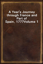 A Year`s Journey through France and Part of Spain, 1777
Volume 1