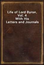 Life of Lord Byron, Vol. 4
With His Letters and Journals