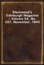 Blackwood`s Edinburgh Magazine - Volume 54, No. 337, November, 1843