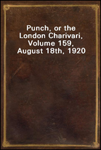 Punch, or the London Charivari, Volume 159, August 18th, 1920