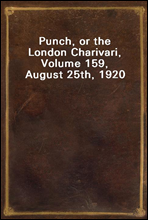 Punch, or the London Charivari, Volume 159, August 25th, 1920