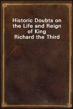 Historic Doubts on the Life and Reign of King Richard the Third