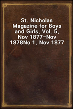 St. Nicholas Magazine for Boys and Girls, Vol. 5, Nov 1877-Nov 1878
No 1, Nov 1877