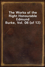 The Works of the Right Honourable Edmund Burke, Vol. 08 (of 12)