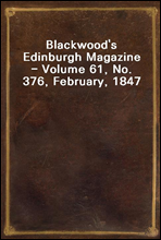 Blackwood's Edinburgh Magazine - Volume 61, No. 376, February, 1847