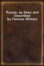 Russia, as Seen and Described by Famous Writers