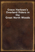 Grace Harlowe's Overland Riders in the Great North Woods