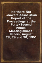 Northern Nut Growers Association Report of the Proceedings at the Forty-Second Annual Meeting
Urbana, Illinois, August 28, 29 and 30, 1951