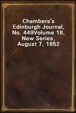 Chambers`s Edinburgh Journal, No. 449
Volume 18, New Series, August 7, 1852
