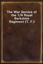 The War Service of the 1/4 Royal Berkshire Regiment (T. F.)