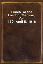 Punch, or the London Charivari, Vol. 150, April 5, 1916