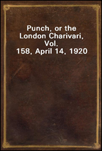 Punch, or the London Charivari, Vol. 158, April 14, 1920