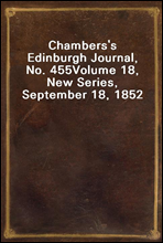 Chambers`s Edinburgh Journal, No. 455
Volume 18, New Series, September 18, 1852