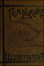 Tea Leaves
Being a Collection of Letters and Documents relating to
the shipment of Tea to the American Colonies in the year
1773, by the East India Tea Company. (With an introduction,
notes, and biogr