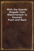 With the Guards' Brigade from Bloemfontein to Koomati Poort and Back