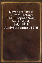 New York Times Current History; The European War, Vol 2, No. 4, July, 1915
April-September, 1915