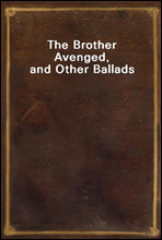 The Brother Avenged, and Other Ballads