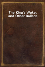 The King's Wake, and Other Ballads