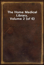 The Home Medical Library, Volume 2 (of 6)