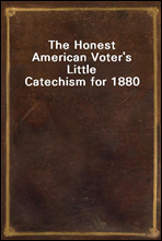 The Honest American Voter's Little Catechism for 1880