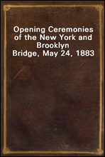 Opening Ceremonies of the New York and Brooklyn Bridge, May 24, 1883