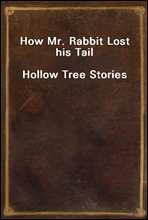 How Mr. Rabbit Lost his Tail
Hollow Tree Stories