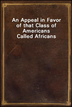 An Appeal in Favor of that Class of Americans Called Africans