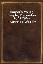 Harper`s Young People, December 9, 1879
An Illustrated Weekly