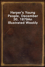 Harper`s Young People, December 30, 1879
An Illustrated Weekly