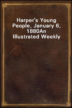 Harper`s Young People, January 6, 1880
An Illustrated Weekly