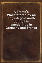 A Tramp's Wallet
stored by an English goldsmith during his wanderings in Germany and France