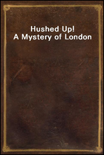 Hushed Up! A Mystery of London