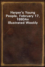 Harper`s Young People, February 17, 1880
An Illustrated Weekly