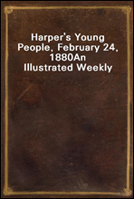 Harper's Young People, February 24, 1880
An Illustrated Weekly