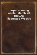 Harper's Young People, March 23, 1880
An Illustrated Weekly