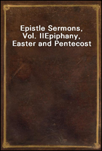 Epistle Sermons, Vol. II
Epiphany, Easter and Pentecost