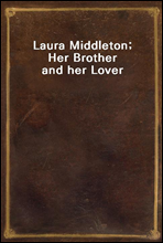 Laura Middleton; Her Brother and her Lover