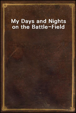 My Days and Nights on the Battle-Field