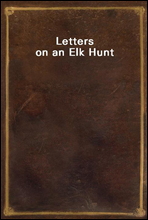 Letters on an Elk Hunt