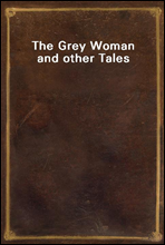 The Grey Woman and other Tales