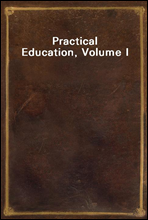 Practical Education, Volume I