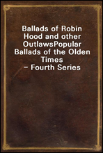 Ballads of Robin Hood and other Outlaws
Popular Ballads of the Olden Times - Fourth Series