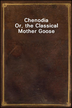 Chenodia
Or, the Classical Mother Goose