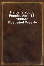 Harper's Young People, April 13, 1880
An Illustrated Weekly
