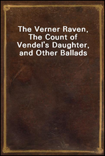 The Verner Raven, The Count of Vendel's Daughter, and Other Ballads