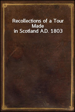 Recollections of a Tour Made in Scotland A.D. 1803